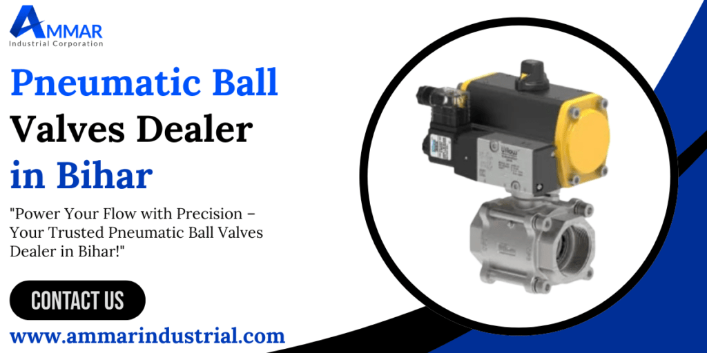 Pneumatic Ball Valves Dealer in Bihar